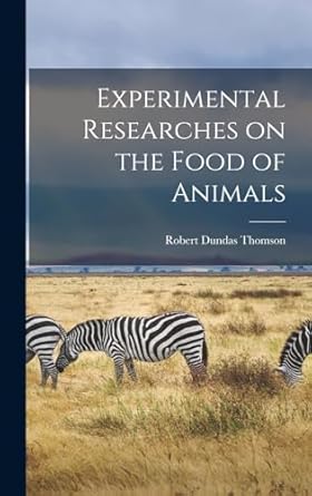 experimental researches on the food of animals 1st edition robert dundas thomson 1018878068, 978-1018878065
