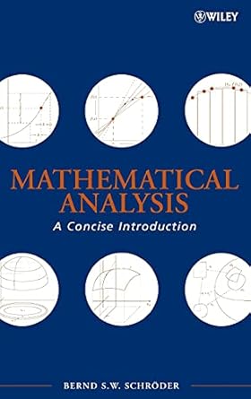 mathematical analysis a concise introduction 1st edition bernd s w schroder 0470107960, 978-0470107966