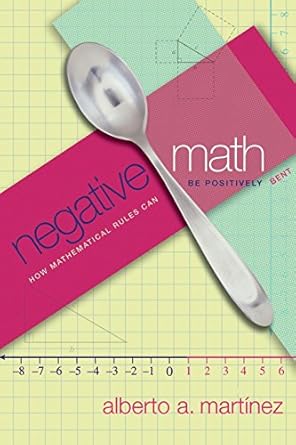 negative math how mathematical rules can be positively bent 1st edition alberto a martinez 0691123098,