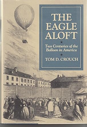 the eagle aloft two centuries of the balloon in america 1st edition tom d crouch 087474346x, 978-0874743463