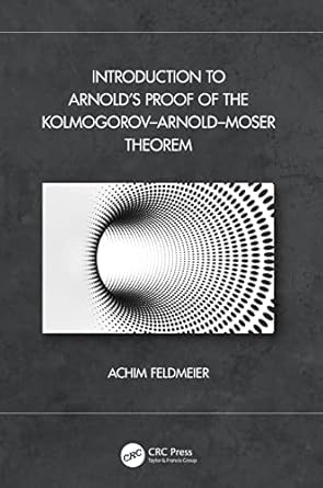 introduction to arnolds proof of the kolmogorov arnold moser theorem 1st edition achim feldmeier 1032260653,