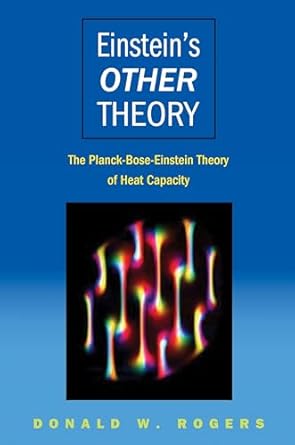 einsteins other theory the planck bose einstein theory of heat capacity 1st edition donald w rogers