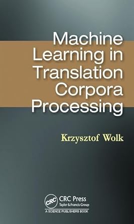 machine learning in translation corpora processing 1st edition krzysztof wolk 036718673x, 978-0367186739
