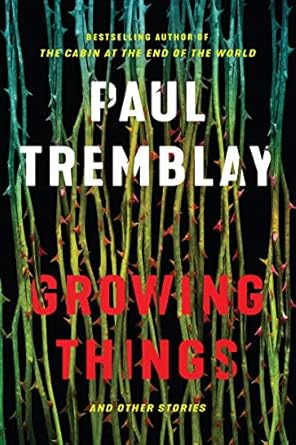 growing things and other stories 1st edition paul tremblay 0062679139, 978-0062679130