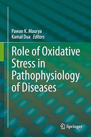 role of oxidative stress in pathophysiology of diseases 1st edition pawan k maurya ,kamal dua 9811515670,
