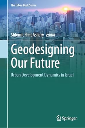 geodesigning our future urban development dynamics in israel 1st edition shlomit flint ashery 3031522346,