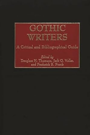 gothic writers a critical and bibliographical guide 1st edition douglass h thomson ,jack g voller ,frederick