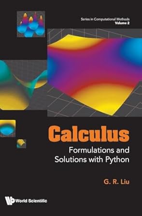 series in computational methods volume 2 calculus formulations and solutions with python 1st edition g r liu