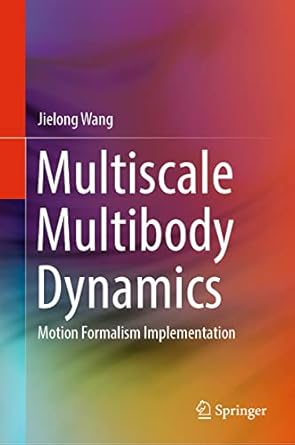 multiscale multibody dynamics motion formalism implementation 1st edition jielong wang 9811984409,