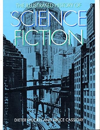 the illustrated history of science fiction 1st edition dieter wuckel ,bruce cassiday 0804429847,