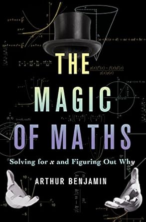 the magic of maths solving for x and figuring out why 1st edition author follow b00md78qmm