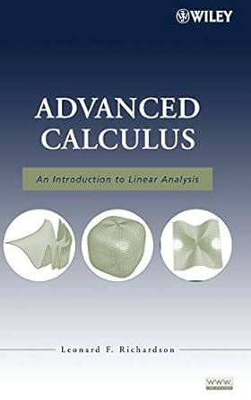 advanced calculus an introduction to linear analysis 1st edition leonard f richardson 0470232889,