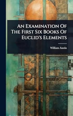an examination of the first six books of euclids elements 1st edition william austin 1024417611,