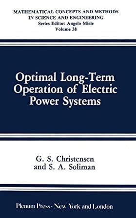 optimal long term operation of electric power systems 1st edition g s christensen ,s a soliman 030642875x,