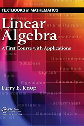linear algebra a first course with applications 1st edition larry e knop 1584887826, 978-1584887829