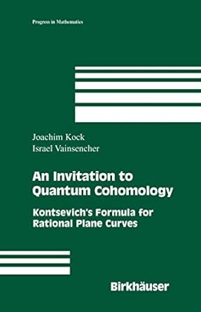an invitation to quantum cohomology kontsevichs formula for rational plane curves 1st edition joachim kock