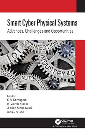 smart cyber physical systems 1st edition g r karpagam ,b vinoth kumar ,j uma maheswari ,xiao zhi gao