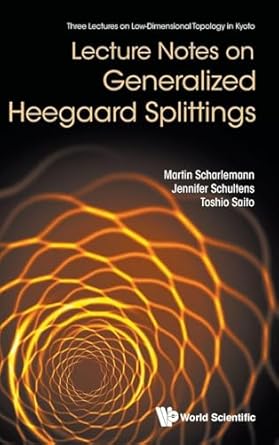 lecture notes on generalized heegaard splittings 1st edition martin scharlemann ,jennifer schultens ,toshio