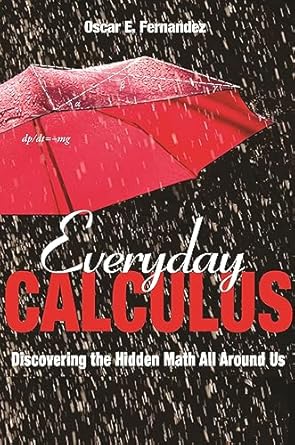 everyday calculus discovering the hidden math all around us 1st edition oscar e fernandez 0691157553,