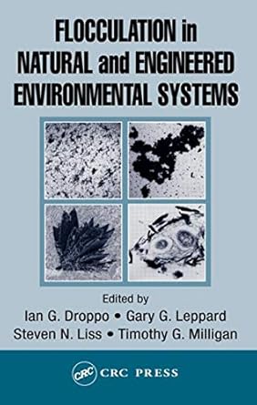 flocculation in natural and engineered environmental systems 1st edition steven n liss ,ian g droppo ,gary g