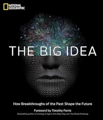 the big idea how breakthroughs of the past shape the future 1st edition national geographic ,timothy ferris