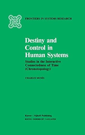 destiny and control in human systems studies in the interactive connectedness of time 1st edition charles