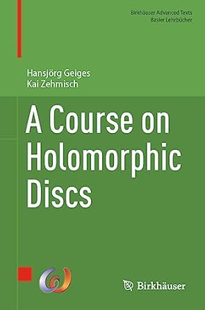 a course on holomorphic discs 1st edition hansjorg geiges ,kai zehmisch 303136063x, 978-3031360633