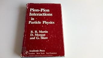 pion pion interactions in particle physics 1st edition b r martin ,d morgan ,g shaw 012474740x, 978-0124747401