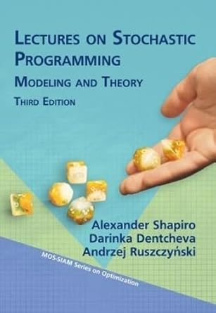 lectures on stochastic programming modeling and theory 1st edition alexander shapiro ,darinka dentcheva