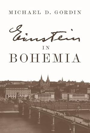 einstein in bohemia 1st edition professor michael d gordin 0691177376, 978-0691177373