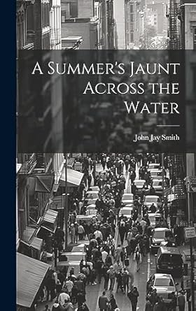 a summers jaunt across the water 1st edition john jay smith 102069033x, 978-1020690334
