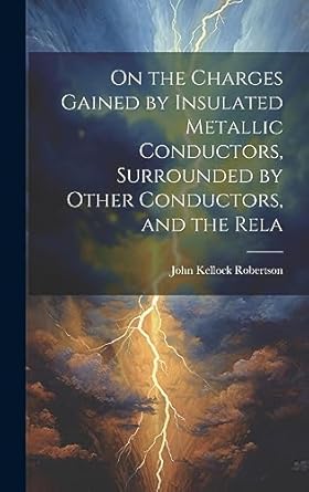 on the charges gained by insulated metallic conductors surrounded by other conductors and the rela 1st