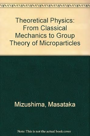 theoretical physics from classical mechanics to group theory of microparticles 1st edition masataka mizushima