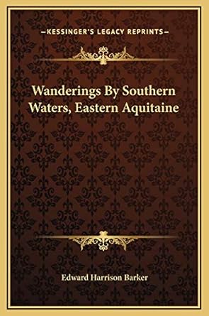 wanderings by southern waters eastern aquitaine 1st edition edward harrison barker 1169291023, 978-1169291027