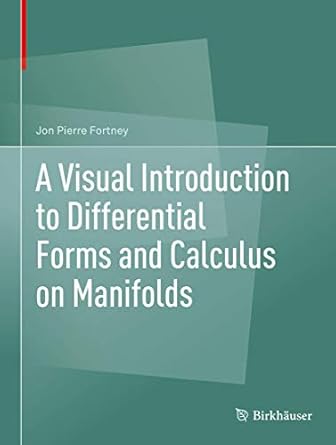 a visual introduction to differential forms and calculus on manifolds 1st edition jon pierre fortney