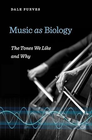 music as biology the tones we like and why 1st edition dale purves 067454515x, 978-0674545151