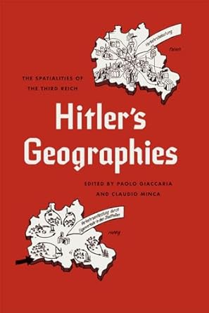 hitlers geographies the spatialities of the third reich 1st edition paolo giaccaria ,claudio minca