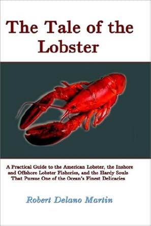 the tale of the lobster a practical guide to the american lobster the inshore and offshore lobster fisheries
