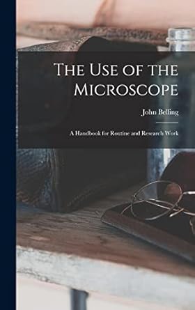 the use of the microscope a handbook for routine and research work 1st edition john b 1866 belling