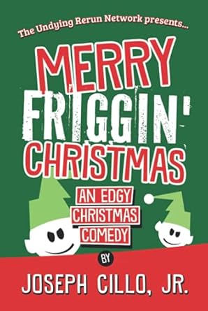 merry friggin christmas an edgy christmas comedy 1st edition joseph cillo, jr 1942590210, 978-1942590217