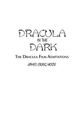 dracula in the dark the dracula film adaptations 1st edition james craig holte 0313292159, 978-0313292156