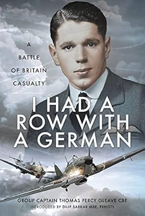 i had a row with a german a battle of britain casualty 1st edition thomas percy gleave ,dilip sarkar mbe