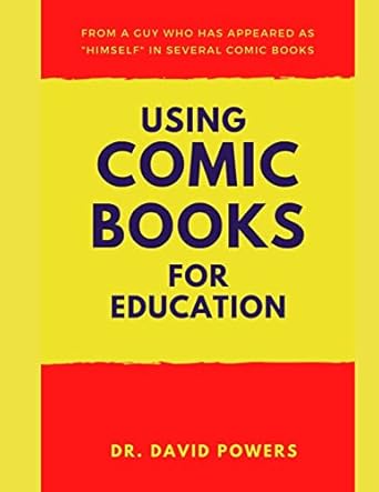 using comic books for education a homeschool unit study 1st edition dr david powers 149917182x, 978-1499171822