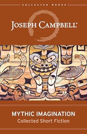 mythic imagination collected short fiction 1st edition joseph campbell 1608688097, 978-1608688098