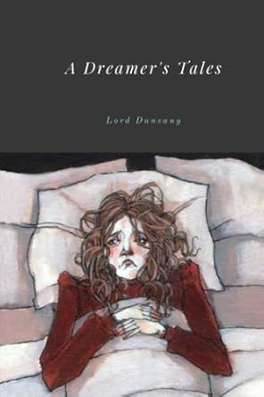 a dreamers tales by lord dunsany 1st edition lord dunsany 1987578694, 978-1987578690