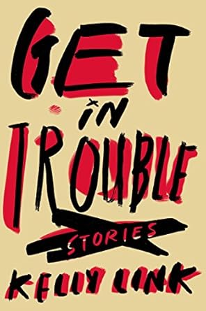 get in trouble stories 1st edition kelly link 0804179689, 978-0804179683