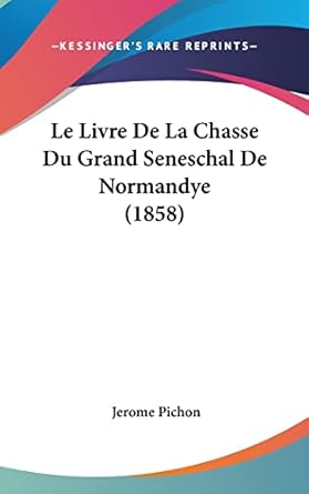 le livre de la chasse du grand seneschal de normandye 1st edition jerome pichon 1162372613, 978-1162372617