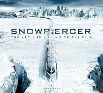 snowpiercer the art and making of the film 1st edition simon ward 178909691x, 978-1789096910