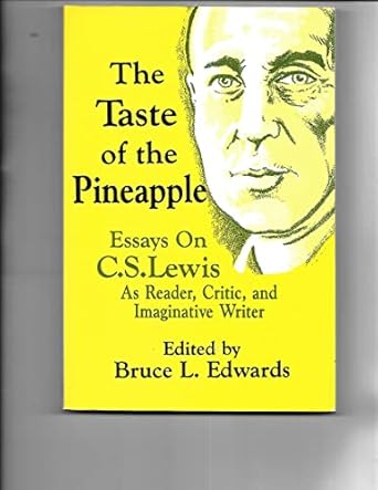 the taste of the pineapple essays on c s lewis as reader critic and imaginative writer 1st edition bruce l