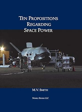 ten propositions regarding space power 1st edition m v smith 160888189x, 978-1608881895